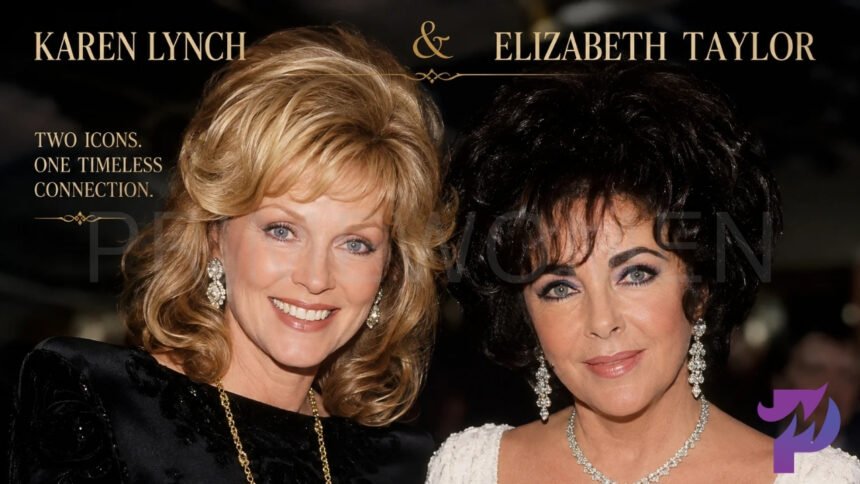 Karen Lynch and Elizabeth Taylor